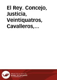 El Rey. Concejo, Justicia, Veintiquatros, Cavalleros, Jurados, Escuderos, Oficiales, y Hombres Buenos de la Nombrada, y gran ciudad de Granada: Ya sabeis, que la mayor parte de las ciudades, y villas de voto en Cortes ... por el año de mil seiscientos y noventa y siete, prorrogaron ... por seis años, los servicios de veinte y quatro millones, que se cobran de las quatro especies de vino, vinagre, azeyte, y carnes... | Biblioteca Virtual Miguel de Cervantes