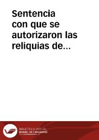 Sentencia con que se autorizaron las reliquias de algunos discipulos del Apostol Santiago, en virtu de las laminas del Santo Monte de Granada, que hazen relacion de su martirio, y juntamente refieren ser autores de los Libros de plomo, que Dios descubriò en este santo lugar... | Biblioteca Virtual Miguel de Cervantes