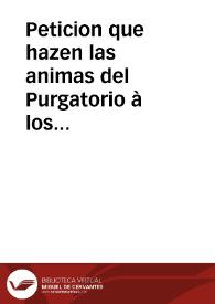 Peticion que hazen las animas del Purgatorio à los fieles, pidiendoles el socorro de los suffragios | Biblioteca Virtual Miguel de Cervantes