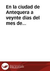 En la ciudad de Antequera a veynte dias del mes de octubre de mil seyscientos y vente y siete años yo el Dr. Fran{486} del Rincon Benauente notario publico Apostolico y secretario de los ss., preposito y cabildo de la sta. yglesia de la dicha ciudad digo que auiendo tenido el Sr. Dor. don Baltasar de Contreras preposito dignidad de la dicha yglesia una carta del señor Antonio de Alossa Rodarte secretario del rey ntro. sr. en su real consejo... / [Don Balthasar de Contreras, D. Francisco del Rincon] | Biblioteca Virtual Miguel de Cervantes