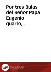 Por tres Bulas del Señor Papa Eugenio quarto, referidas de verbo ad verbum hoja 2 del Bulario del padre frai Manuel Rodriguez, todas las monjas de Santa Clara de la primera y segunda regla estàn exemptas de la jurisdiccion espiritual, y temporal de qualquier Ordinario... | Biblioteca Virtual Miguel de Cervantes