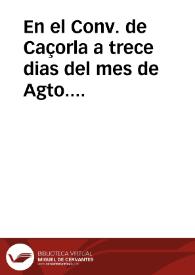 En el Conv. de Caçorla a trece dias del mes de Agto. de mill y s[eiscient]os cinquenta y seis ... yo Ant{486} Zambrana Notario Pu[bli]co Ap[ostoli]co y de la Audiencia Arçobispal de esta villa rreceui unas letras del Muy Rdo. Pe. Don Fray Fran[cis]co de Loaysa... | Biblioteca Virtual Miguel de Cervantes