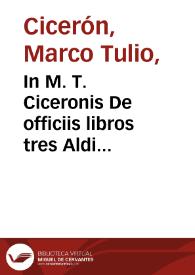 In M. T. Ciceronis De officiis libros tres Aldi Mannuccij, Pauli f. Aldi n. commentarius : Item in dialogos De senectute, Amicitia, Paradoxa, Somnium Scip. ex VI. de Republ... | Biblioteca Virtual Miguel de Cervantes