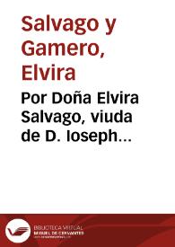 Por Doña Elvira Salvago, viuda de D. Ioseph Chinchilla, vezina de Malaga, con D. Juan Thomas Salvago, vezino de dicha ciudad, y D. Ioseph Salvago, vezino de la de Ronda, sobre la possession de el vinculo, y mayorazgo que fundò D. Alonso Gamero, y Doña Beatriz Ximenez su muger / [Lic. D. Fernando Alfonso del Aguila y Roxas] | Biblioteca Virtual Miguel de Cervantes