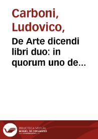 De Arte dicendi libri duo : in quorum uno de Rhetoricae natura & caussis, in altero vero de partibus copiose accurateque disputatur / auctore Ludovico Carbone Costaciaro ... | Biblioteca Virtual Miguel de Cervantes