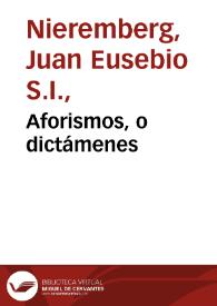 Aforismos, o dictámenes / del Padre Juan Eusebio Nieremberg ... recogidos de sus obras, añadidos y divididos en siete centurias ... por el mismo autor | Biblioteca Virtual Miguel de Cervantes