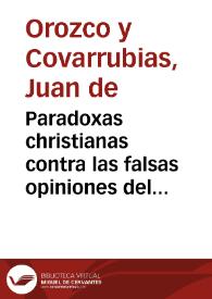 Paradoxas christianas contra las falsas opiniones del mundo / hechas por Don Iuan de Horozco y Couarruuias ... | Biblioteca Virtual Miguel de Cervantes