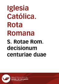 S. Rotae Rom. decisionum centuriae duae | Biblioteca Virtual Miguel de Cervantes