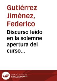 Discurso leído en la solemne apertura del curso académico de 1892 á 1893 en la Universidad Literaria de Granada / por D. Federico Gutiérrez Jiménez... | Biblioteca Virtual Miguel de Cervantes