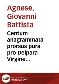 Centum anagrammata prorsus pura pro Deipara Virgine sine originali peccato concepta, quae D. Ioannes Baptista Agnesis... eruit... | Biblioteca Virtual Miguel de Cervantes