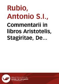 Commentarii in libros Aristotelis, Stagiritae, De caelo et mundo : una cum dubijs & quaestionibus in schole agitari solitis / a Doctore Antonio Rubio... | Biblioteca Virtual Miguel de Cervantes