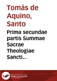 Prima secundae partis Summae Sacrae Theologiae Sancti Thomae Aquinatis... / Thomae de Vio Caietani ... commentariis illustrata; cui accesserunt additiones et postillae... | Biblioteca Virtual Miguel de Cervantes