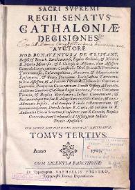 Sacri svpremi regii senatvs Cathaloniae decisiones. Volumen III / auctore ... Bonaventura de Tristany Boffill et Benach ... | Biblioteca Virtual Miguel de Cervantes