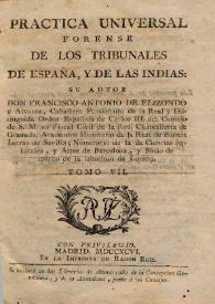 Práctica universal forense de los tribunales de España, y de las Indias. Volumen VII / su autor don Francisco Antonio de Elizondo ... | Biblioteca Virtual Miguel de Cervantes