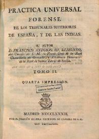 Práctica universal forense de los tribunales de España, y de las Indias. Volumen II / su autor don Francisco Antonio de Elizondo ... | Biblioteca Virtual Miguel de Cervantes