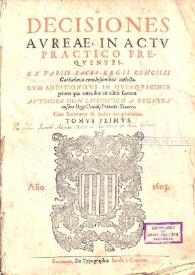 Decisiones avreae in actv practico freqventes ex variis Sacri Regii Concilii Cathaloniae conclusionibus collectae : cvm additionibvs in qvinqvaginta priores quae antea sine eis editae fuerunt. Volumen I / avthore don Lvdovico a Pegvera ... | Biblioteca Virtual Miguel de Cervantes