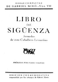 Obras Completas de Gabriel Miró. Vol. 7. Libro de Sigüenza : jornadas de este caballero levantino / prólogo por Pedro Salinas; revisión del texto y notas por P. C. [Pedro Caravia Hevia] | Biblioteca Virtual Miguel de Cervantes