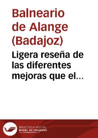 Ligera reseña de las diferentes mejoras que el Establecimiento de baños de Alanje ha sufrido en menos de un año que pasó á dominio particular, con inclusion del número de enfermos que han concurrido en la temporada de 1865... : [memoria] / el director interino Abdon Berben. | Biblioteca Virtual Miguel de Cervantes