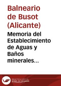 Memoria del Establecimiento de Aguas y Baños minerales de Busot, correspondiente á el año de 1866, que eleva al Exmo.Sr. Director de Beneficencia y Sanidad del Reino / el medico Director por S.M. de las Aguas y Baños Minerales de Busot en la provincia de Alicante D. Joaquin Fernandez Lopez. | Biblioteca Virtual Miguel de Cervantes