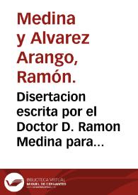 Disertacion escrita por el Doctor D. Ramon Medina para el primer egercicio de oposicion á las plazas de Medico Director de los baños minerales de Marmolejo, Paterna y Gigonza, Solan de Cabras, Caldelas de Tuy, Enero de 1866 / Ramon Medina. | Biblioteca Virtual Miguel de Cervantes