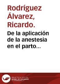 De la aplicación de la anestesia en el parto fisiológico  [Manuscrito] / Ricardo Rodríguez Álvarez. | Biblioteca Virtual Miguel de Cervantes