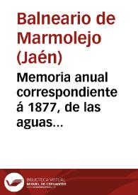 Memoria anual correspondiente á 1877, de las aguas minero-medicinales de Marmolejo / por el médico-director Joaquín Férnandez Flores. | Biblioteca Virtual Miguel de Cervantes