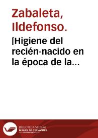 [Higiene del recién-nacido en la época de la lactancia] : discurso leído en el acto de recibir el grado de Doctor... por Ildefonso Zabaleta. | Biblioteca Virtual Miguel de Cervantes