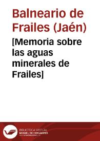 [Memoria sobre las aguas minerales de Frailes] / [director] Francisco Javier Ortiz. | Biblioteca Virtual Miguel de Cervantes