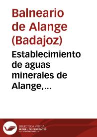 Establecimiento de aguas minerales de Alange, provincia de Badajoz, temporada de 1892 : memoria de estos baños / el médico director Jesus Delgado. | Biblioteca Virtual Miguel de Cervantes