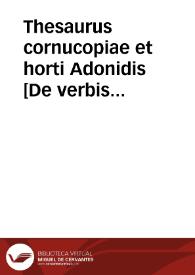 Thesaurus cornucopiae et horti Adonidis [De verbis indeclinabilibus  Elio Dionisio. Eclogae verborum ; Formationes verborum ; De magno verbo  Guarinus Favorinus. Ad eos qui in omnibus verbis quaerunt regulas ; De verbis anomalis ; De feminibus nominibus quae desinunt in omega  Georgius Choeroboscus. Tractatus varii de inclinatis, encliticis et coencliticis dictiunculis ex Herodiano, Johanne Characi, Choerobosco et Ael. Dionysio. De dialectis  Johannes Philoponus. De Dialectis Homeri  Eustathius. De dialectis  Gregorius Corinthius [Omnia graece]] | Biblioteca Virtual Miguel de Cervantes