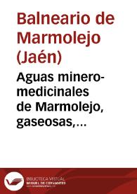 Aguas minero-medicinales de Marmolejo, gaseosas, bicarbonatadas, sódicas, ferruginosas y litinicas / bajo la dirección de J. Fernández Flores. | Biblioteca Virtual Miguel de Cervantes