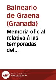 Memoria oficial relativa á las temporadas del balneario de Graena en 1898 / por el médico-director propietario del mismo Dn. José Barrientos y Jaramillo. | Biblioteca Virtual Miguel de Cervantes