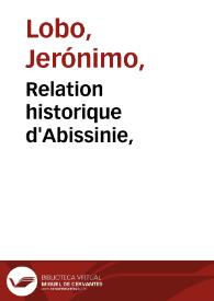 Relation historique d'Abissinie, / du r. p. Jerome Lobo de la Compagnie de Jesus; Traduite du portugais, continuée & augmentée de plusieurs dissertations, lettres & memoires. Par M. Le Grand ... | Biblioteca Virtual Miguel de Cervantes