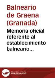 Memoria oficial referente al establecimiento balneario de Graena,provincia de Granada : temporadas de 1900 / por el médico-director propietario José A. Barrientos y Jaramillo... | Biblioteca Virtual Miguel de Cervantes