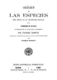 Orígen de las especies por medio de la selección natural ó la conservación de las razas favorecidas en la lucha por la existencia / por Charles Darwin; traducida... por Enrique Godinez | Biblioteca Virtual Miguel de Cervantes