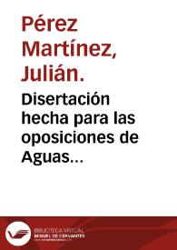 Disertación hecha para las oposiciones de Aguas minerales y particularmente pa las de los baños de Alangel (sic) en la provincia de Extremadura / Julian Perez y Martinez. | Biblioteca Virtual Miguel de Cervantes