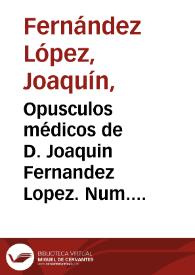 Opusculos médicos de D. Joaquin Fernandez Lopez.  Num. 3,  Investigaciones hidrológicas sobre los manantiales sulfurosos de Penáguila y Benimarfull en la provincia de Alicante. | Biblioteca Virtual Miguel de Cervantes