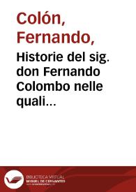 Historie del sig. don Fernando Colombo nelle quali s'ha particolare, [e] vera relatione della vita, [e] de' fatti dell'ammiraglio don Christoforo Colombo suo padre ... Gia tradotte di lingua spagnuola nell'italiana. | Biblioteca Virtual Miguel de Cervantes