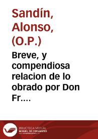 Breve, y compendiosa relacion de lo obrado por Don Fr. Phelipe Pardo, Arçobispo de ... Manila ... despues de restituido à su Iglesia : sacada legalmente de los Autos, que nuevamente han venido al Consejo / recopilados por Fr. Alonso Sandin del Orden de Predicadores ... | Biblioteca Virtual Miguel de Cervantes