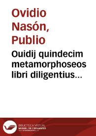 Ouidij quindecim metamorphoseos libri diligentius recogniti cum familiaribus co[m]mentariis [et] indice alphabetico ab ascentio summa cura collecto | Biblioteca Virtual Miguel de Cervantes