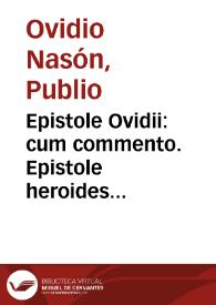 Epistole Ovidii : cum commento. Epistole heroides Publii Ovidii A[l]fonis diligenti castigatione exculpe ... ad lectorem si bene hanc videas impressionen lector ... | Biblioteca Virtual Miguel de Cervantes