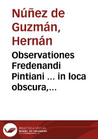 Observationes Fredenandi Pintiani ... in loca obscura, aut deprauata, historiae naturalis C. Plinij a fine¯ libri xj vsq[ue] ad fine xxv | Biblioteca Virtual Miguel de Cervantes