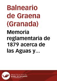 Memoria reglamentaria de 1879 acerca de las Aguas y Baños de Granena (Granada) : Almoradí 1879 / por Recaredo Perez y Bernabeu. | Biblioteca Virtual Miguel de Cervantes