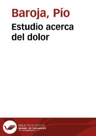 Estudio acerca del dolor / por Pio Baroja. | Biblioteca Virtual Miguel de Cervantes