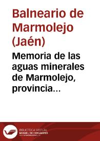 Memoria de las aguas minerales de Marmolejo, provincia de Jaen : temporada oficial de 15 de abril á 15 de junio y de 1o de setiembre á 31 de octubre de 1883 / médico director Joaquin Fernandez Flores. | Biblioteca Virtual Miguel de Cervantes