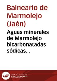 Aguas minerales de Marmolejo bicarbonatadas sódicas ferruginosas : temporada oficial de 15 de abril á 15 de junio y de 1o de setiembre á 31 de octubre : Memoria anual correspondiente á 1881 / por el Médico Director Joaquin Fernandez Flores. | Biblioteca Virtual Miguel de Cervantes