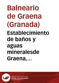 Establecimiento de baños y aguas mineralesde Graena, Provincia de Granada : Memoria oficial de las temporadas de 1886 / el Médico-Director Luis R. Gomez. | Biblioteca Virtual Miguel de Cervantes