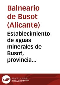 Establecimiento de aguas minerales de Busot, provincia de Alicante : enfermos concurrentes al mismo durante... 1888 / el director en propiedad Juan Carrió Grifol. | Biblioteca Virtual Miguel de Cervantes