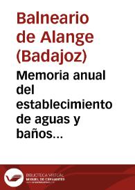 Memoria anual del establecimiento de aguas y baños minero-medicinales de Alange : 1879 / el medico director Eduardo Moreno Zancudo. | Biblioteca Virtual Miguel de Cervantes