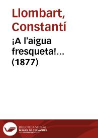 ¡A l'aigua fresqueta!... (1877) | Biblioteca Virtual Miguel de Cervantes